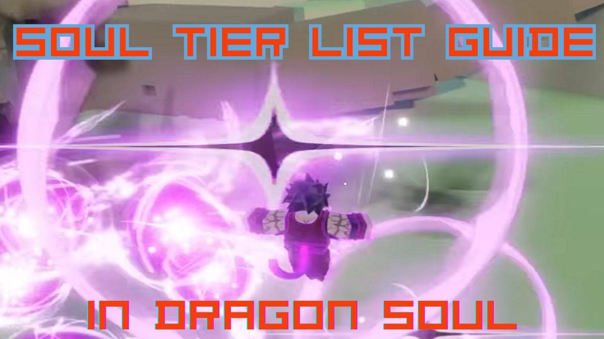 Ultimate Dragon Soul Soul Tier Guide