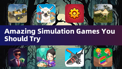 Amazing Simulation Games You Should Try