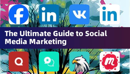 The Ultimate Guide to Social Media Marketing