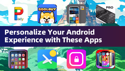 Personnalisez votre expérience Android avec ces applications