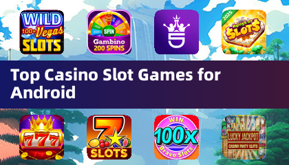 Top Casino Slot Games for Android