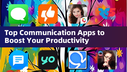 Top Communication Apps to Boost Your Productivity