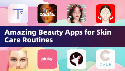 Amazing Beauty Apps for Skin Care Routines