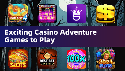 Exciting Casino Adventure Games to Play